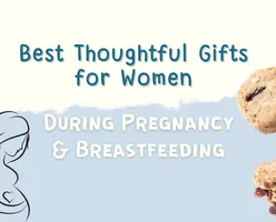 Best Thoughtful Gifts for Women During Pregnancy and Breastfeeding